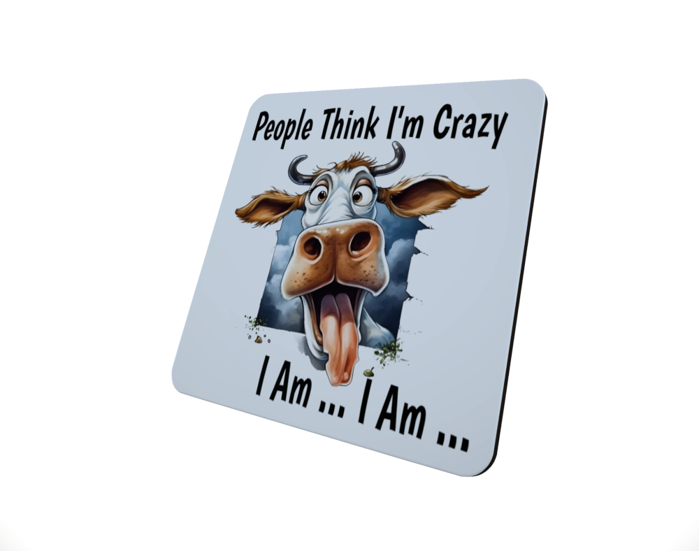 Cow Coaster - "People Think I'm crazy I am I am" Coaster